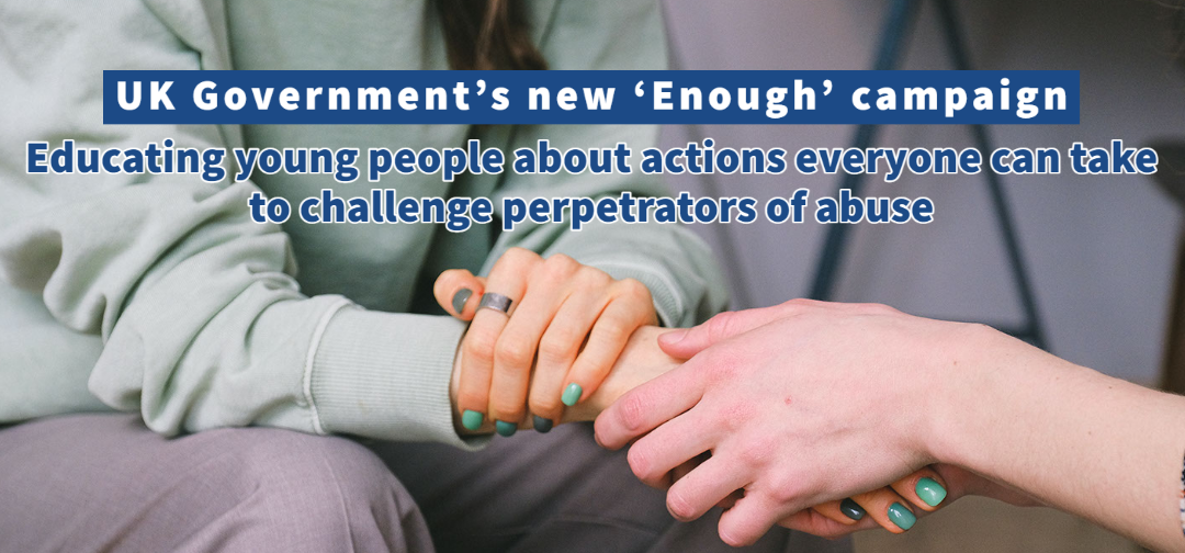 UK Government’s new ‘Enough’ campaign: Educating young people about healthy relationships and consent